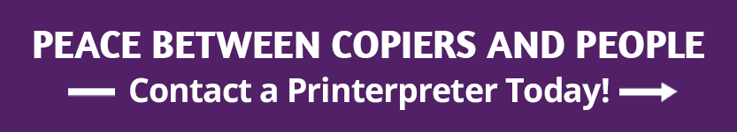 Peace between copiers and people. Contact a Printerpreter today ->